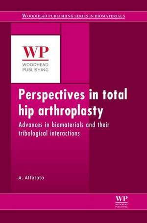 Perspectives in Total Hip Arthroplasty: Advances in Biomaterials and their Tribological Interactions de Saverio Affatato