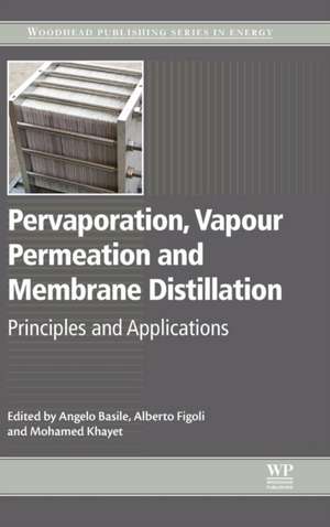 Pervaporation, Vapour Permeation and Membrane Distillation: Principles and Applications de Angelo Basile