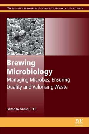 Brewing Microbiology: Managing Microbes, Ensuring Quality and Valorising Waste de Annie Hill