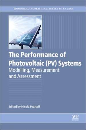 The Performance of Photovoltaic (PV) Systems: Modelling, Measurement and Assessment de Nicola Pearsall