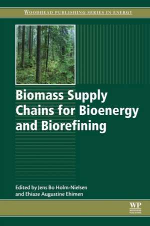 Biomass Supply Chains for Bioenergy and Biorefining de Jens Bo Holm-Nielsen