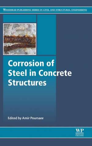 Corrosion of Steel in Concrete Structures de Amir Poursaee