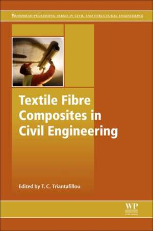 Textile Fibre Composites in Civil Engineering de Thanasis Triantafillou