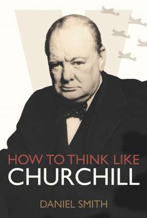 How to Think Like Churchill de Daniel Smith