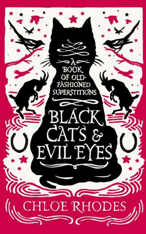 Black Cats & Evil Eyes: A Book of Old-Fashioned Superstitions de Chloe Rhodes