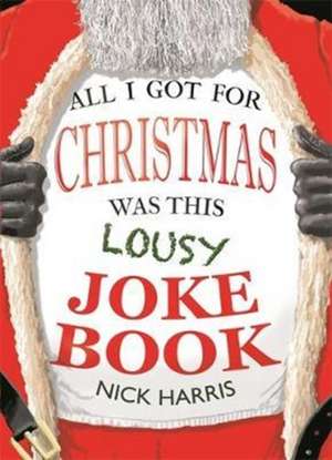 All I Got for Christmas Was This Lousy Joke Book de Nick Harris