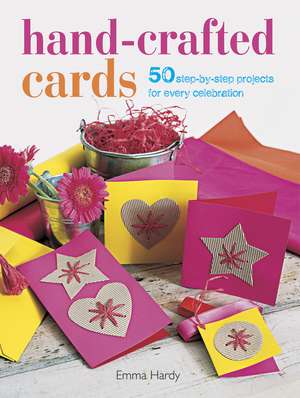 Hand-Crafted Cards: 50 step-by-step projects for every celebration de Emma Hardy