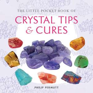 The Little Pocket Book of Crystal Tips and Cures de Philip Permutt