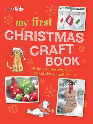 My First Christmas Craft Book: 35 fun festive projects for children aged 7+ de CICO Kidz