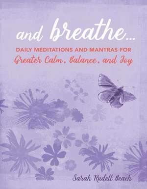 And Breathe...: Daily meditations and mantras for greater calm, balance, and joy de Sarah Rudell Beach