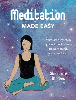 Meditation Made Easy: With step-by-step guided meditations to calm mind, body, and soul de Stephanie Brookes