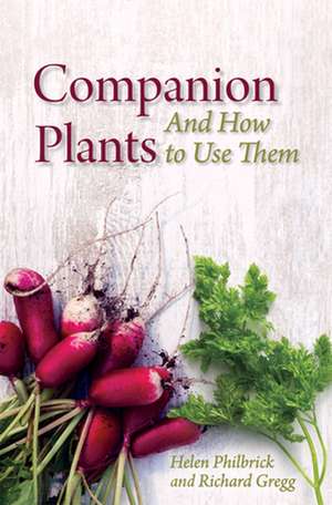 Companion Plants and How to Use Them de Helen Philbrick