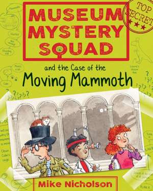 Museum Mystery Squad and the Case of the Moving Mammoth de Mike Nicholson