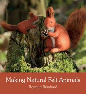 Making Natural Felt Animals de Rotraud Reinhard