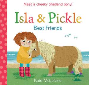 Isla and Pickle: Best Friends de Kate McLelland