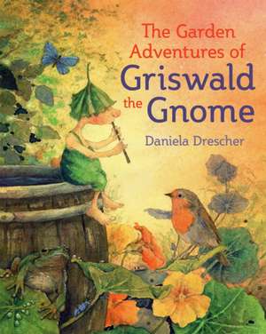 The Garden Adventures of Griswald the Gnome de Daniela Drescher