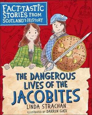 The Dangerous Lives of the Jacobites de LINDA STRACHAN