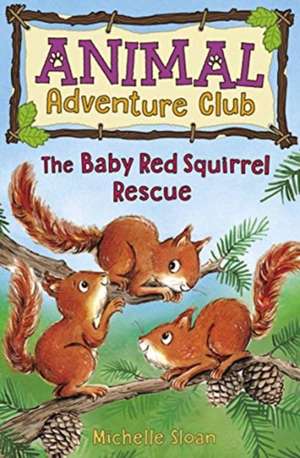 The Baby Red Squirrel Rescue (Animal Adventure Club 3) de Michelle Sloan