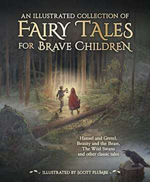 An Illustrated Collection of Fairy Tales for Brave Children de Jacob and Wilhelm Grimm