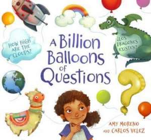 A Billion Balloons of Questions de Amy B. Moreno