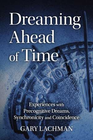 Dreaming Ahead of Time de Gary Lachman