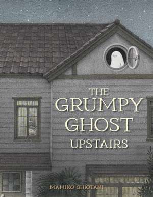 The Grumpy Ghost Upstairs de Mamiko Shiotani