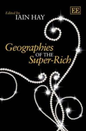 Geographies of the Super–Rich de Iain Hay