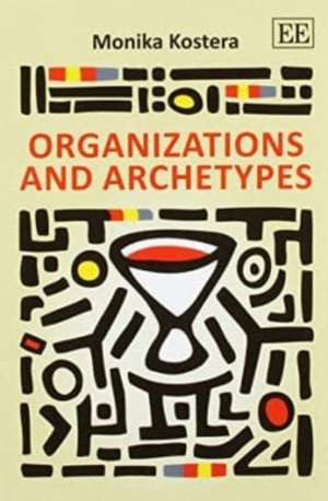 Organizations and Archetypes de Monika Kostera