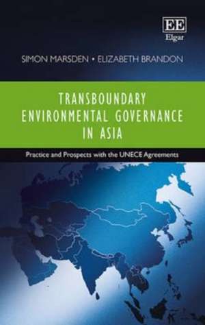 Transboundary Environmental Governance in Asia – Practice and Prospects with the UNECE Agreements de Simon Marsden