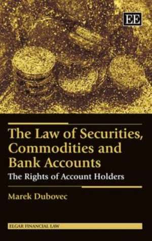 The Law of Securities, Commodities and Bank Acco – The Rights of Account Holders de Marek Dubovec