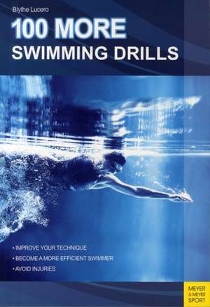 100 More Swimming Drills de Blythe Lucero