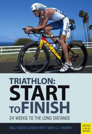 Start to Finish: 24 Weeks to an Endurance Triathlon de Paul Huddle