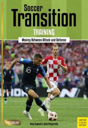 Soccer Transition Training: Moving Between Attack and Defense de Tony Englund