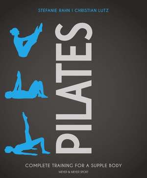 Pilates: Complete Training for a Supple Body de Stefanie Rahn