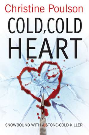 Cold, Cold Heart – Snowbound with a stone–cold killer de Christine Poulson