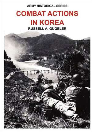 Combat Actions in Korea (Army Historical Series) de Russell A. Gugeler