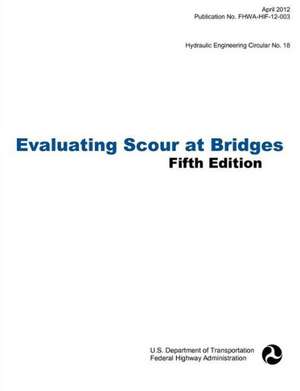 Evaluating Scour at Bridges (Fifth Edition). Hydraulic Engineering Circular No. 18. Publication No. Fhwa-Hif-12-003 de Federal Highway Administration