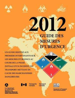 Un Guide Destine Aux Premiers Intervenants Sur Les Mesusres D'Urgence Au Cours de La Phase Initiale D'Un Incident de Transport Mettant En Cause Des Ma: A Guidebook for First Responders During the Initial Phase of a Dangerous Goods/ Hazardous Materials Transportation de U. S. Department of Transportation