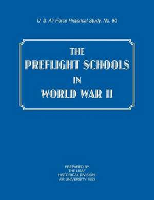 The Preflight Schools in World War II (Us Air Forces Historical Studies: No. 90) de USAF Historical Division