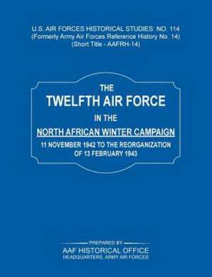 The 12th Air Force in the North African Winter Campaign de Army Air Force Historical Office