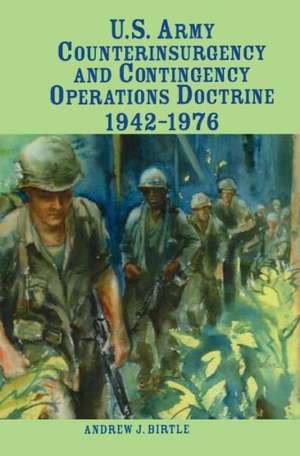 U.S. Army Counterinsurgency and Contingency Operations Doctrine, 1942-1976 de Andrew J. Birtle