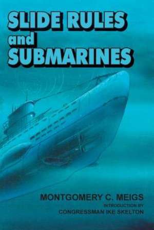 Slide Rules and Submarines de Montgomery C. Meigs