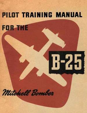 Pilot Training Manual for the B-25 Mitchell Bomber de United States Army