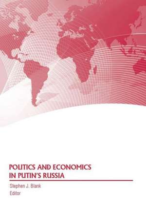 Politics and Economics in Putin's Russia de Strategic Studies Institute