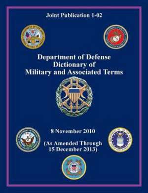 Department of Defense Dictionary of Military and Associated Terms (Joint Publication 1-02) de Joint Chiefs of Staff