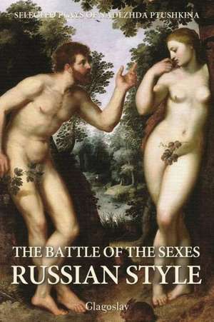 The Battle of the Sexes Russian Style de Nadezhda Ptushkina