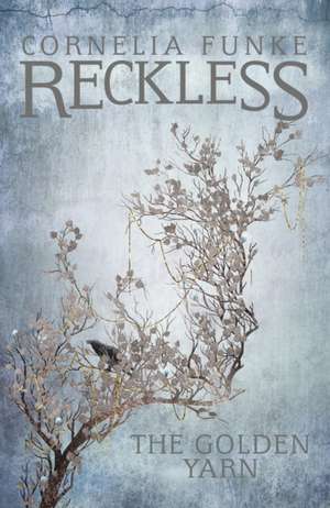 Reckless III: The Golden Yarn de Cornelia Funke