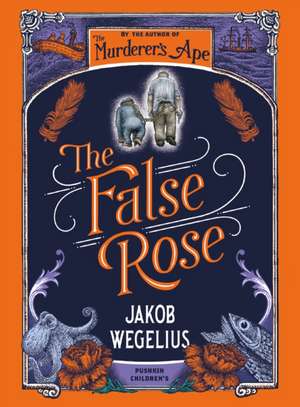 The False Rose de Jakob Wegelius