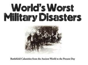 World's Worst Military Disasters de Chris McNab