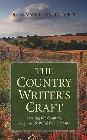 Country Writer`s Craft, The – Writing For Country, Regional & Rural Publications de Suzanne Ruthven